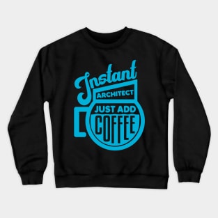 Instant architect just add coffee Crewneck Sweatshirt